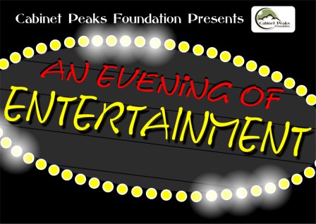 Picture of a banner that has circles that says:
Cabinet Peaks Foundation Presents
AN EVENING OF ENTERTAINMENT